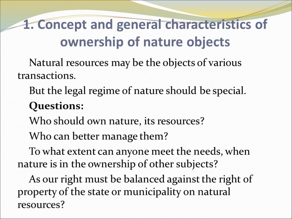 1. Concept and general characteristics of ownership of nature objects Natural resources may be